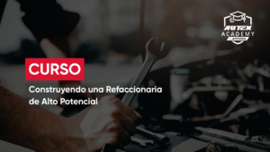 Construyendo una Refaccionaria de Alto Potencial